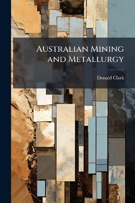 Australian Mining and Metallurgy - Donald Clark