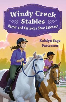Windy Creek Stables: Harper and the Horse Show Sabotage - Kaitlyn Sage Patterson