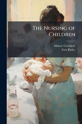 The Nursing of Children - Minnie 1871- Goodnow, Zula Pasley