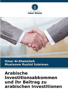Arabische Investitionsabkommen und ihr Beitrag zu arabischen Investitionen - Omar Al-Khataibeh, Muatasem Rashid Suleiman