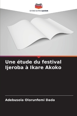 Une &eacute;tude du festival Ijeroba &agrave; Ikare Akoko - Adebusola Olorunfemi Dada