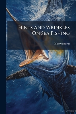 Hints And Wrinkles On Sea Fishing - Ichthyosaurus (Pseud )