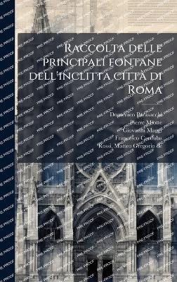 Raccolta delle principali fontane dell'inclitta cittaÌ di Roma