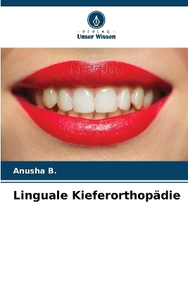 Linguale Kieferorthop&auml;die - Anusha B