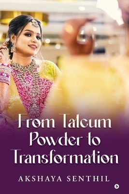 From Talcum Powder to Transformation -  Akshaya Senthil