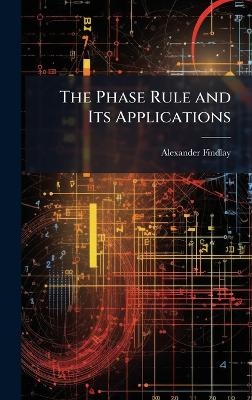 The Phase Rule and Its Applications - Alexander 1874- Findlay