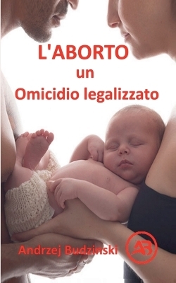 L'Aborto un Omicidio legalizzato - Andrzej Budzinski