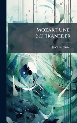 Mozart Und Schikaneder - Joachim Perinet