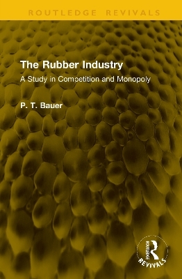 The Rubber Industry - P. T. Bauer