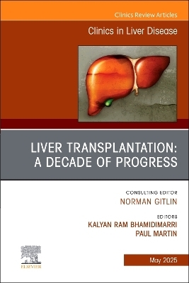 Liver Transplantation: A Decade of Progress, An Issue of Clinics in Liver Disease - 