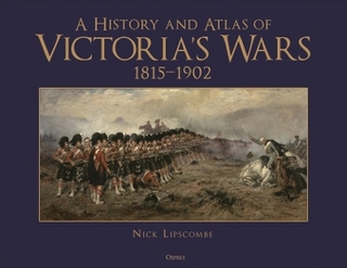 A History and Atlas of Victoria's Wars, 1815-1902