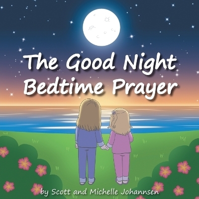 The Good Night Bedtime Prayer - Scott Johannsen, Michelle Johannsen