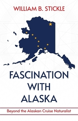 Fascination with Alaska - William B Stickle