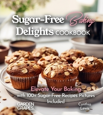 Sugar-Free Baking Delights Cookbook - Cynthia Lewis