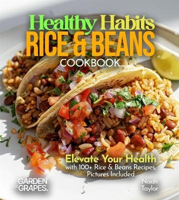 Healthy Habits Rice & Beans Cookbook - Noah Taylor