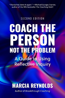 Coach the Person, Not the Problem, Second Edition - Marcia Reynolds