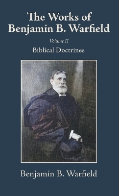 The Works of Benjamin B. Warfield, Volume II