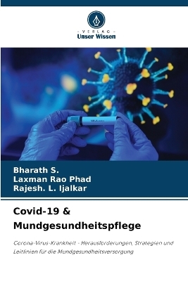 Covid-19 & Mundgesundheitspflege - Bharath S, Laxman Rao Phad, Rajesh L Ijalkar