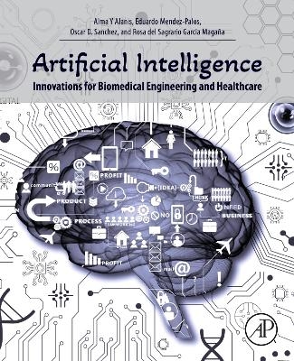 Artificial Intelligence Innovations for Biomedical Engineering and Healthcare - Alma Y Alanis, Eduardo Mendez-Palos, Oscar D. Sanchez, Rosa del Sagrario Garcia Magaña