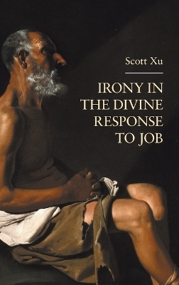 Irony in the Divine Response to Job - Scott Xu