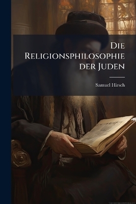 Die Religionsphilosophie der Juden - Samuel 1815-1889 Hirsch