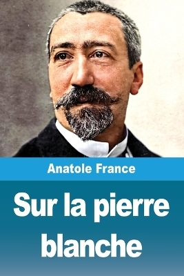 Sur la pierre blanche - Anatole France