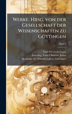 Werke. Hrsg. von der Gesellschaft der Wissenschaften zu Göttingen