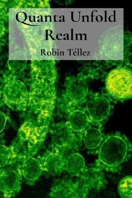 Quanta Unfold Realm - Robin T&eacute;llez