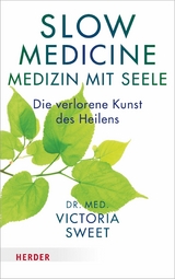 Slow Medicine &ndash; Medizin mit Seele - Victoria Sweet