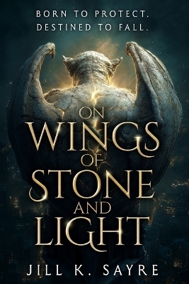 On Wings of Stone and Light - Jill K Sayre