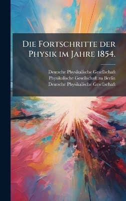 Die Fortschritte der Physik im Jahre 1854. - Deutsche Physikalische Gesellschaft