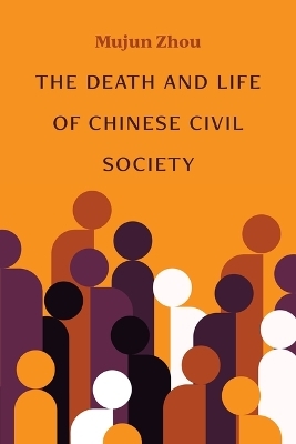 The Death and Life of Chinese Civil Society - Mujun Zhou