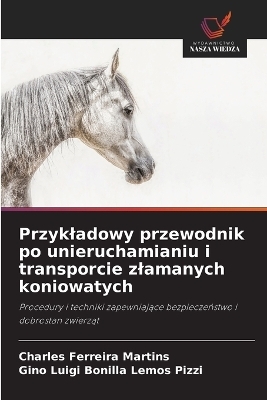 Przykladowy przewodnik po unieruchamianiu i transporcie zlamanych koniowatych
