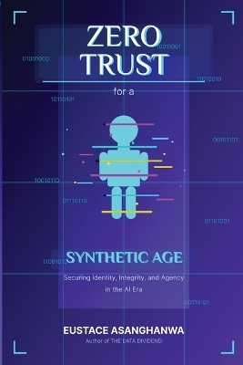 ZERO TRUST for a SYNTHETIC AGE - Eustace Asanghanwa