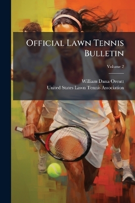 Official Lawn Tennis Bulletin - William Dana Orcutt