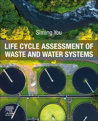 Life Cycle Assessment of Waste and Water Systems - Siming You