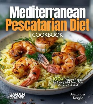 Mediterranean Pescatarian Diet Cookbook - Alexander Knight