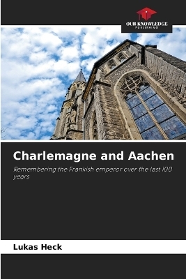 Charlemagne and Aachen - Lukas Heck