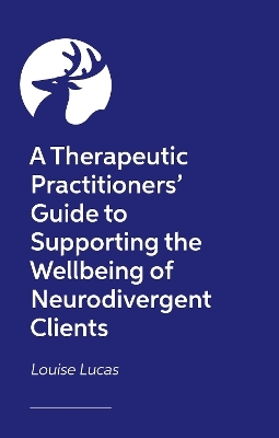 A Therapeutic Workbook for Supporting the Wellbeing of Neurodivergent Clients - Louise Lucas