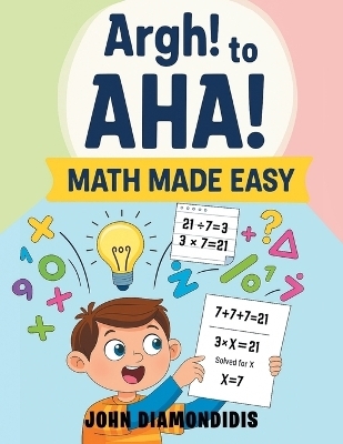Argh! to AHA! Math Made Easy - John Diamondidis