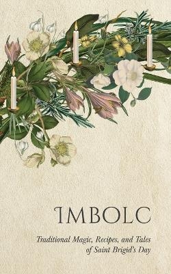 Imbolc: Traditional Magic, Recipes, and Tales of Saint Brigid's Day -  Wyrd Books