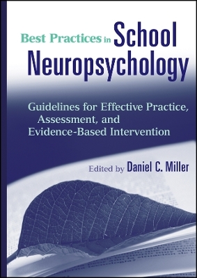 Best Practices in School Neuropsychology – Guidelines for Effective Practice, Assessment, and Evidence–Based Intervention