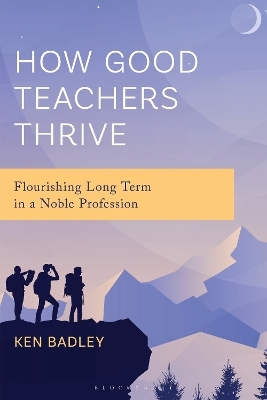 How Good Teachers Thrive - Ken Badley