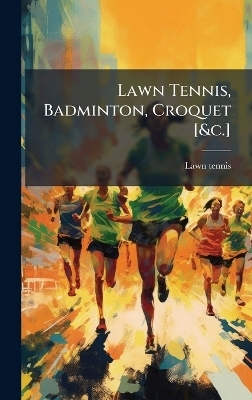 Lawn Tennis, Badminton, Croquet [&c.] - Lawn Tennis