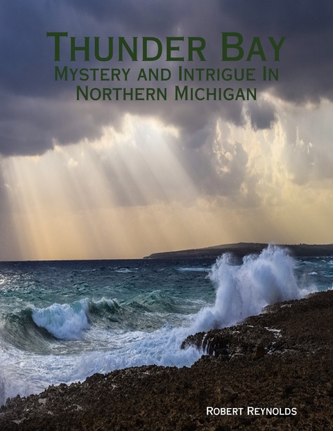 Thunder Bay: Mystery and Intrigue In Northern Michigan -  Robert Reynolds