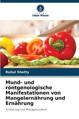 Mund- und r&ouml;ntgenologische Manifestationen von Mangelern&auml;hrung und Ern&auml;hrung - Rahul Shetty