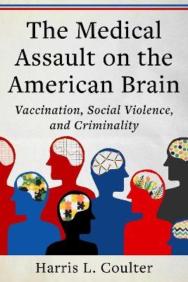 Medical Assault on the American Brain - Harris L. Coulter