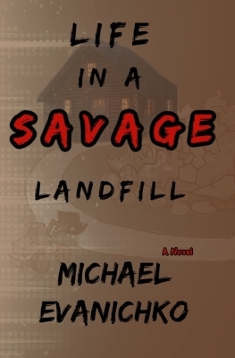 Life in a Savage Landfill - Michael Evanichko