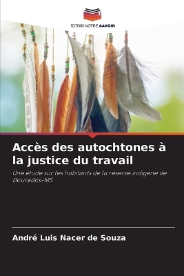 Acc&egrave;s des autochtones &agrave; la justice du travail - Andr&eacute; Luis Nacer de Souza