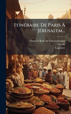 Itin&Atilde;(c)raire De Paris &Atilde; J&Atilde;(c)rusalem... -  Ceroni,  Legenisel